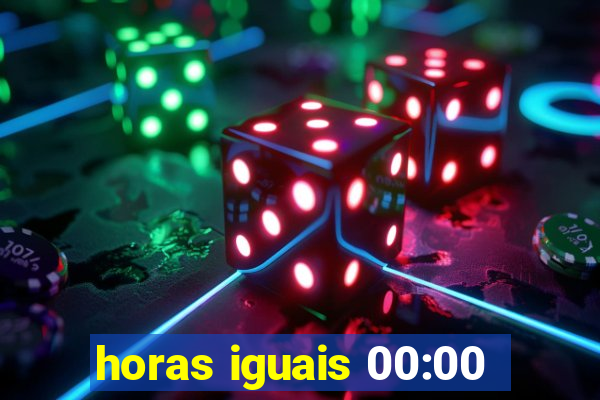 horas iguais 00:00